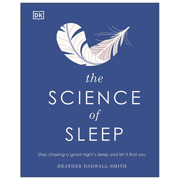 The Science Of Sleep: Stop Chasing A Good Night’s Sleep And Let It Find You