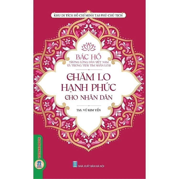 Sách - Bác Hồ Trong Lòng Dân Tộc Việt Nam Và Trái Tim Nhân Loại - Chăm Lo Hạnh Phúc Cho Nhân Dân - VIETNAMBOOK