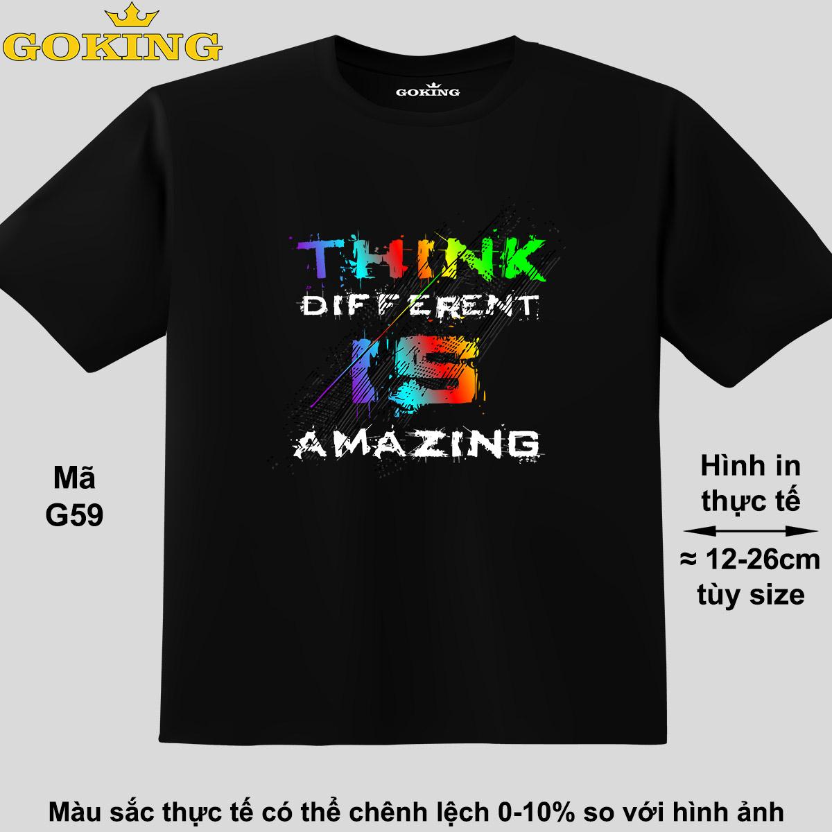 Think different is amazing, mã G59. Áo thun hàng hiệu GOKING cao cấp cho cả gia đình, công nghệ in Nhật Bản sắc nét 4K. Form unisex cho nam nữ, trẻ em, bé trai gái.