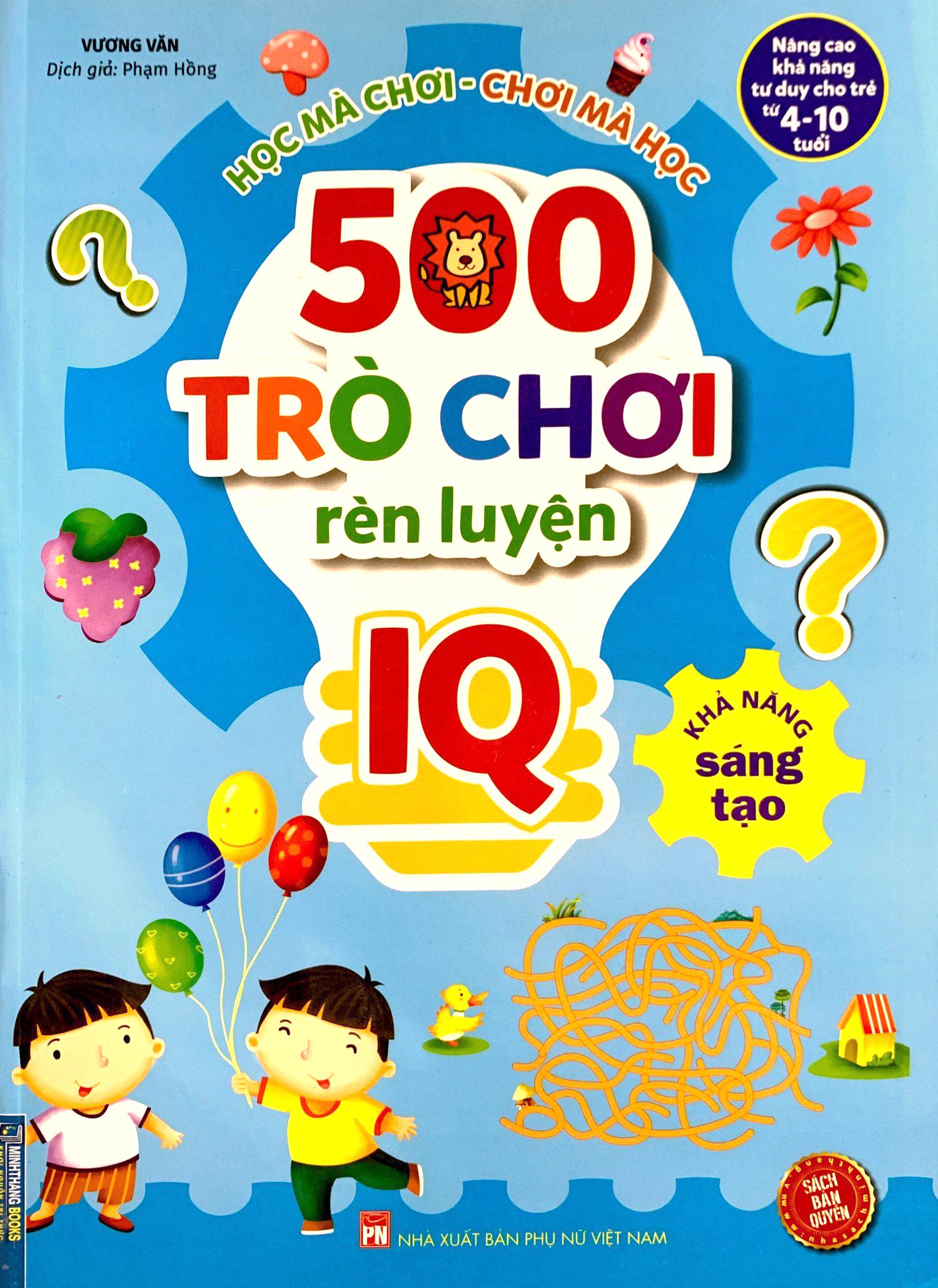 500 Trò Chơi Rèn Luyện IQ (4-10 Tuổi) - Khả Năng Sáng Tạo