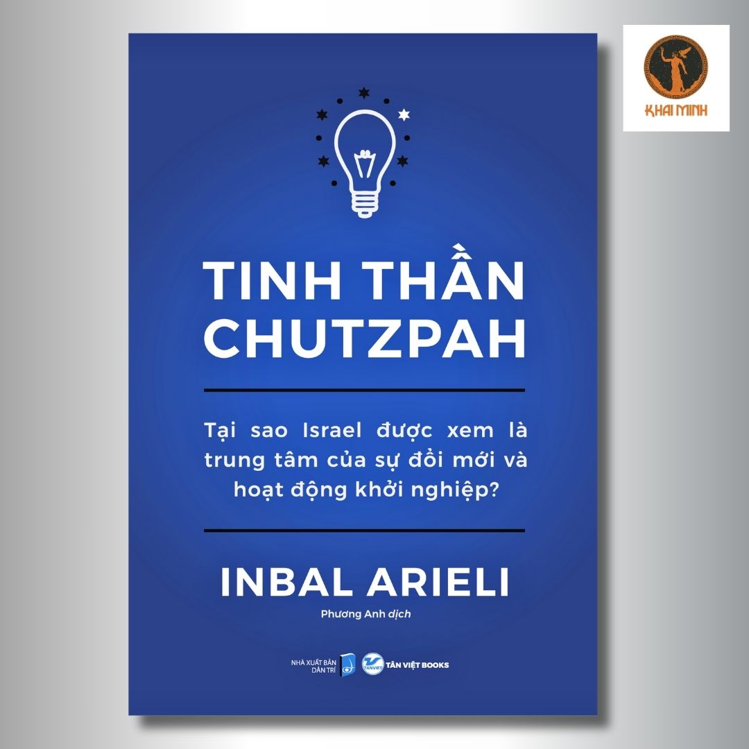 Tinh Thần Chutzpah - Tại Sao Israel Được Xem Là Trung Tâm Của Sự Đổi Mới Và Hoạt Động Khởi Nghiệp? - Inbal Arieli - Phương Anh dịch - (bìa mềm)