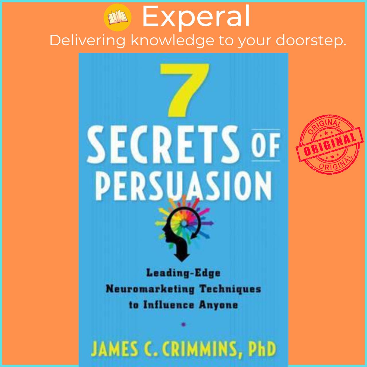 Sách - 7 Secrtes of Persuasion : Leading-Edge Neuromarketing Techniques to by James C. Crimmins