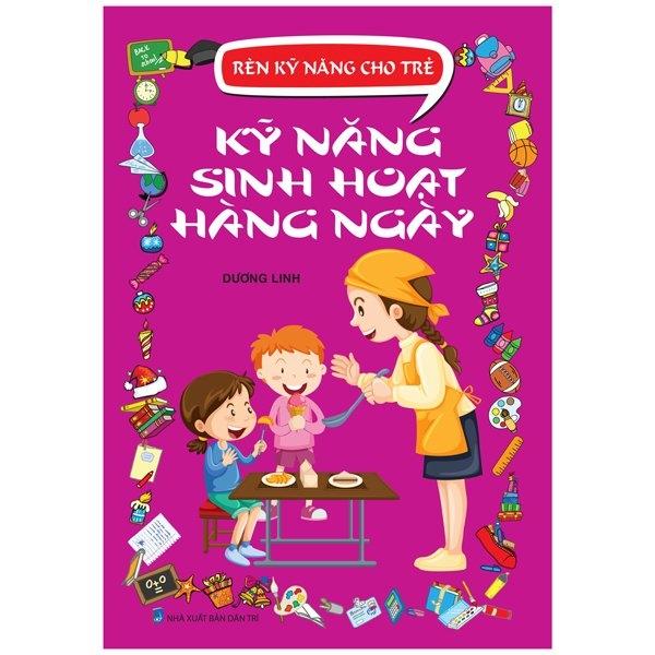 Rèn Kỹ Năng Cho Trẻ - Kỹ Năng Sinh Hoạt Hàng Ngày