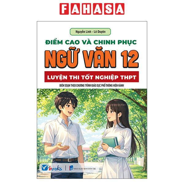 Sách - Điểm Cao Và Chinh Phục Ngữ Văn 12 - Luyện Thi Tốt Nghiệp THPT