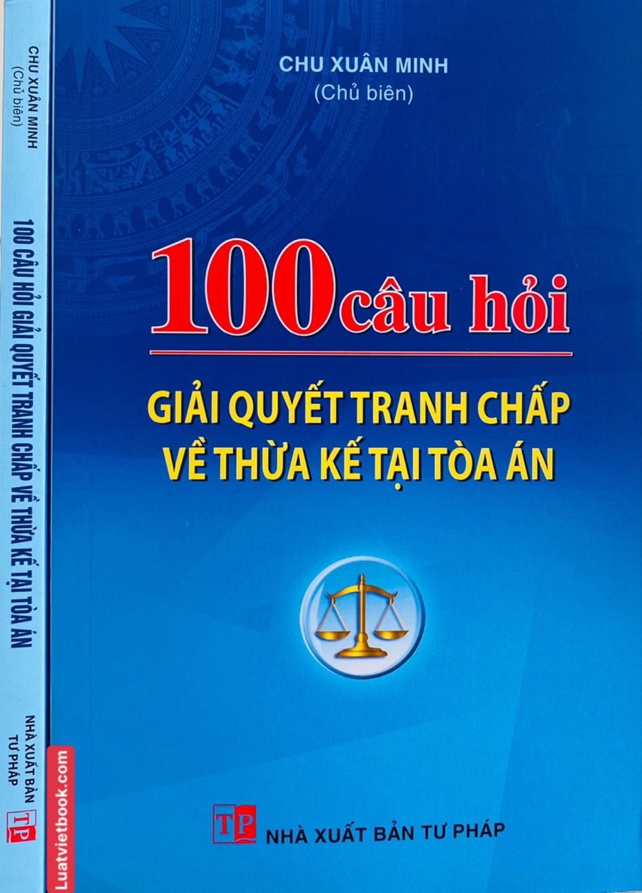 100 Câu Hỏi Giải Quyết Tranh Chấp Về Thừa Kế Tại Toà Án