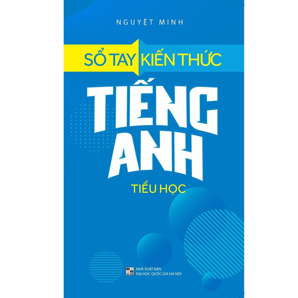 Sổ Tay Kiến Thức Tiếng Anh Tiểu Học (Tái Bản) - Bản Quyền