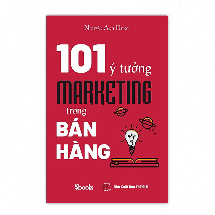 101 Ý TƯỞNG MARKETING TRONG BÁN HÀNG - Nguyễn Anh Dũng