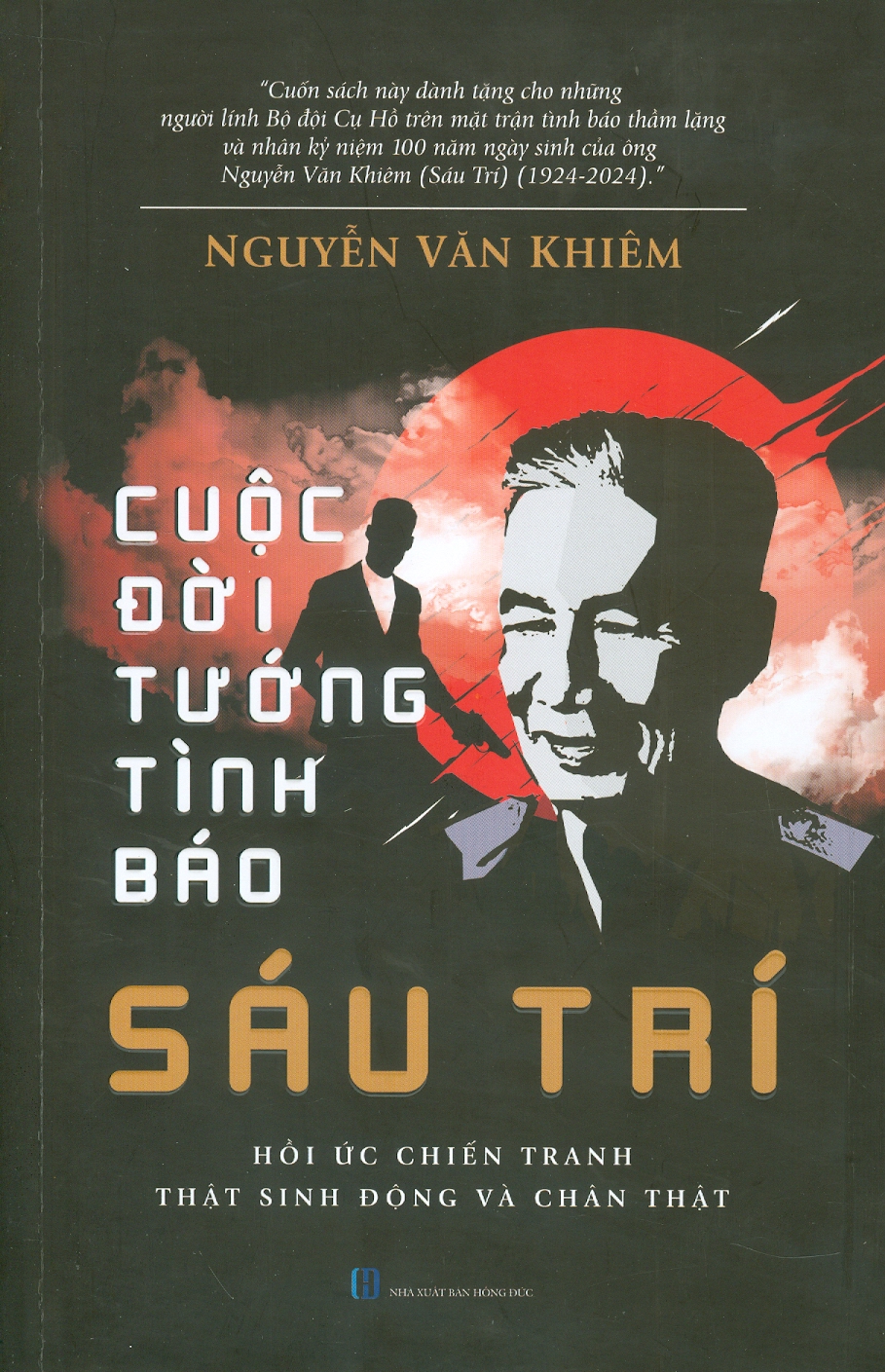Cuộc Đời Tướng Tình Báo Sáu Trí - Hồi Ức Chiến Tranh Thật Sinh Động Và Chân Thật