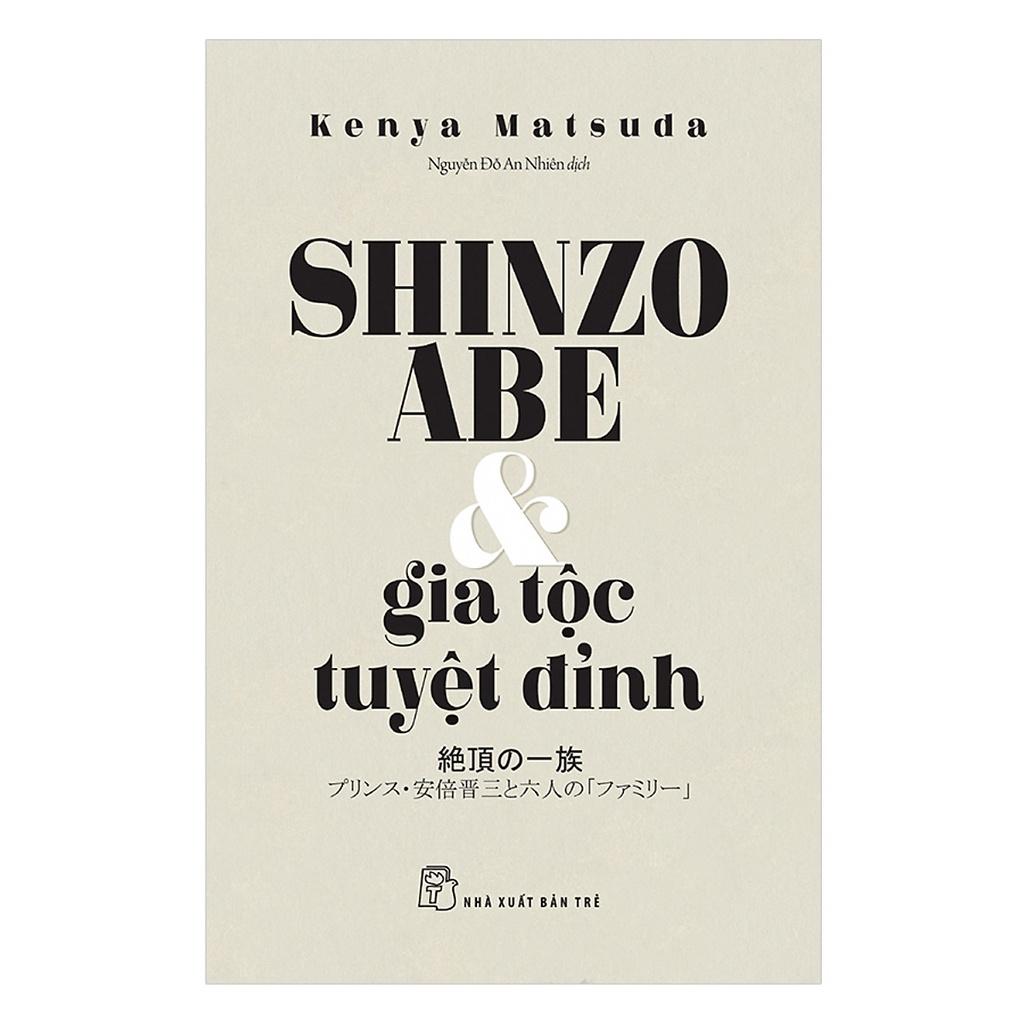 Sách - Shinzo Abe Và Gia Tộc Tuyệt Đỉnh ( Kenya Matsuda ) - NXB Trẻ