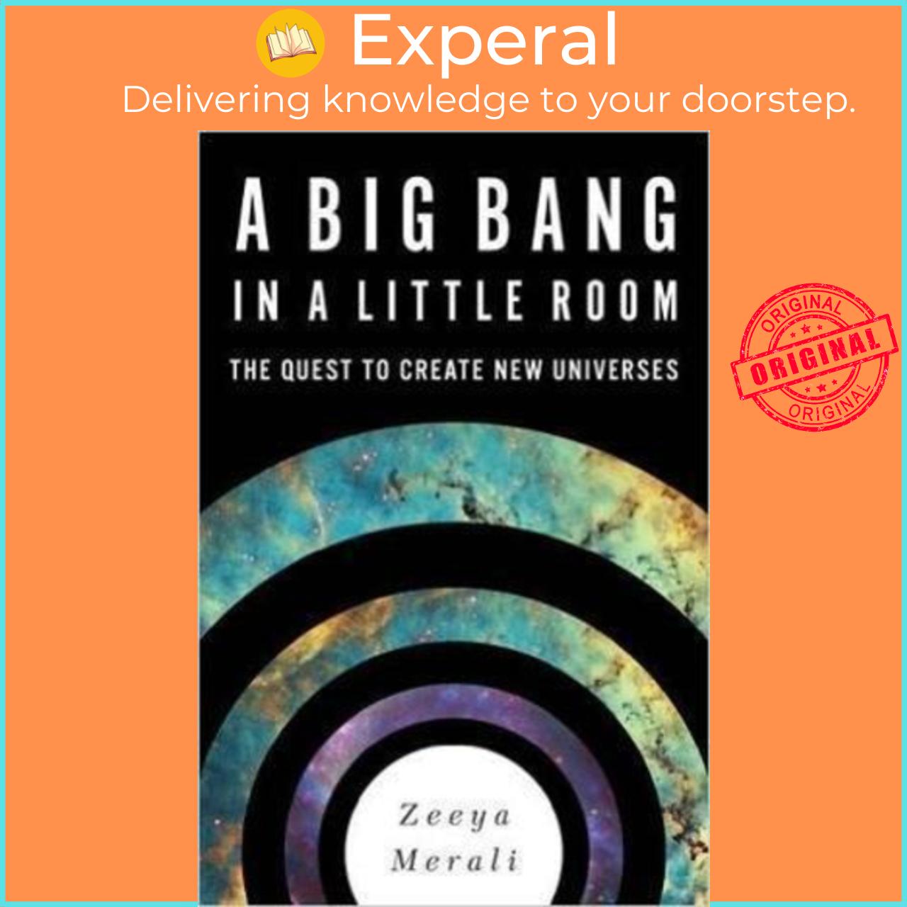 Sách - A Big Bang in a Little Room : The Quest to Create New Universes by Zeeya Merali (US edition, hardcover)