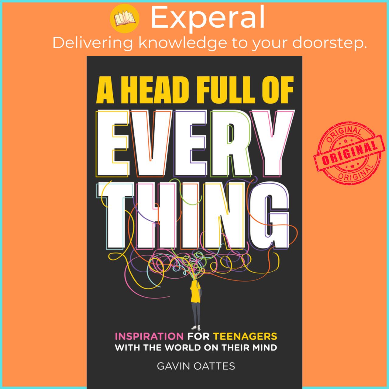 Sách - A Head Full of Everything - Inspiration for Teenagers With the World on T by Gavin Oattes