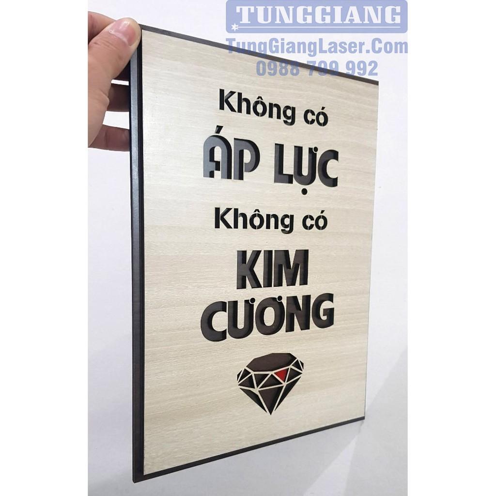 Tranh gỗ treo văn phòng tạo động lực - Không có áp lực, không có kim cương - Tranh trang trí giá gốc