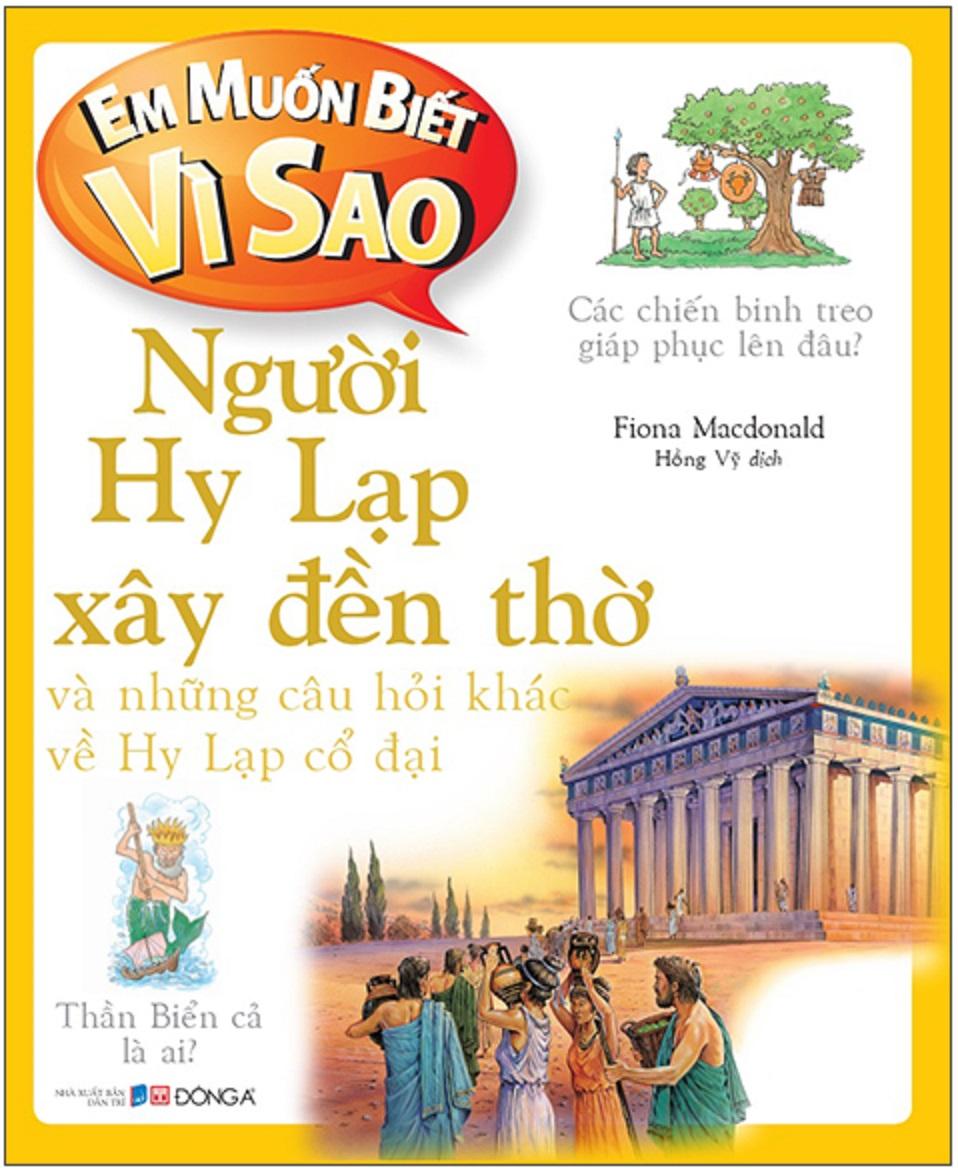 Em muốn biết vì sao Người Hy Lạp xây đền thờ và những câu hỏi khác về Hy Lạp cổ đại