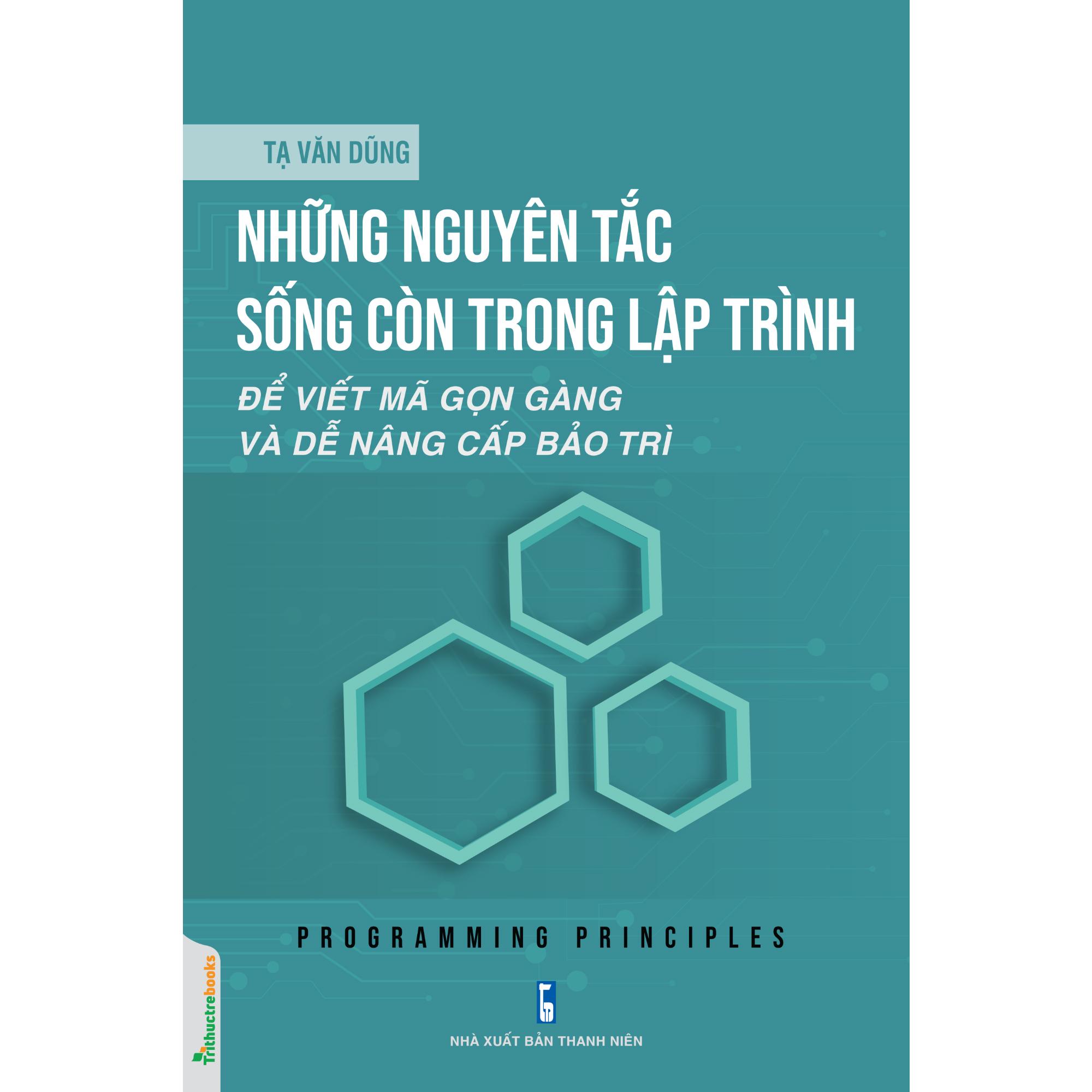 Những Nguyên Tắc Sống Còn Trong Lập Trình - Để Viết Mã Gọn Gàng Và Dễ Nâng Cấp Bảo Trì