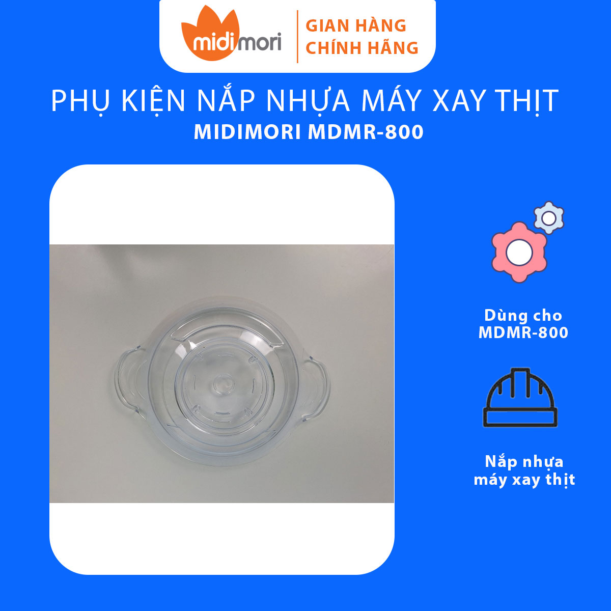 Phụ Kiện Nắp Nhựa Dùng Cho Máy Xay Thịt Midimori MDMR-800 (800W) - Hàng Chính Hãng