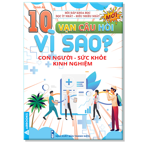 10 Vạn Câu Hỏi Vì Sao? - Con Người Sức Khỏe Kinh Nghiệm