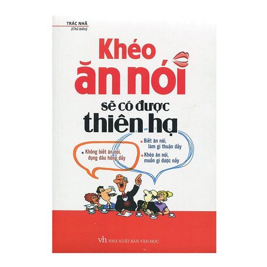 Cuốn sách Khéo Ăn Nói Sẽ Có Được Thiên Hạ (Bìa Cứng) - Tác giả: Trác Nhã