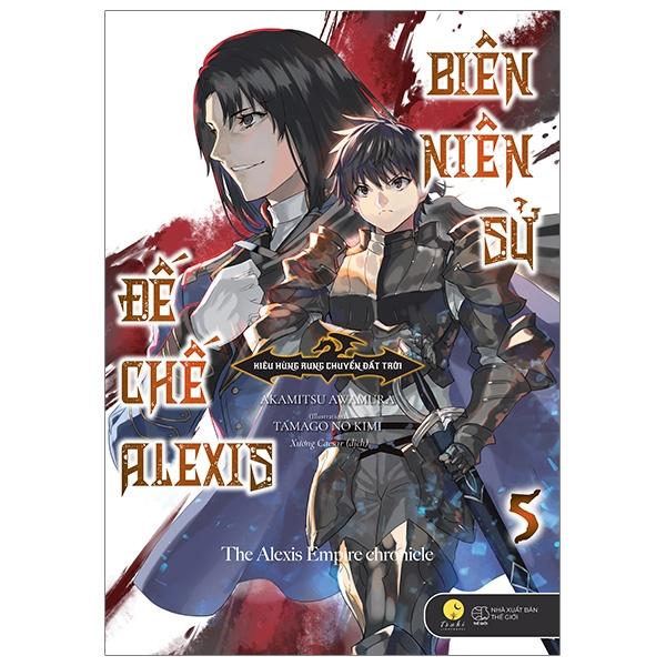 Biên Niên Sử Đế Chế Alexis - Kiêu Hùng Rung Chuyển Đất Trời Tập 5 - Bản Thông Thường