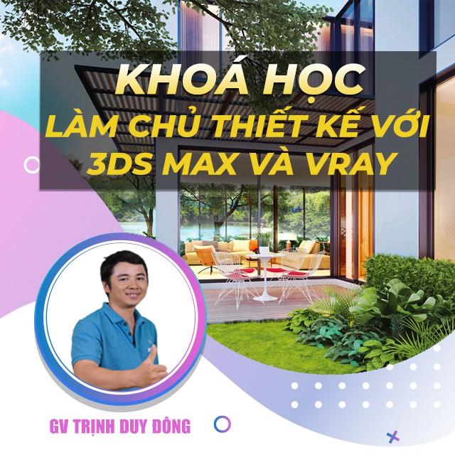 Khóa học THIẾT KẾ - ĐỒ HỌA - Làm Chủ Thiết Kế Với 3DS MAX và Vray