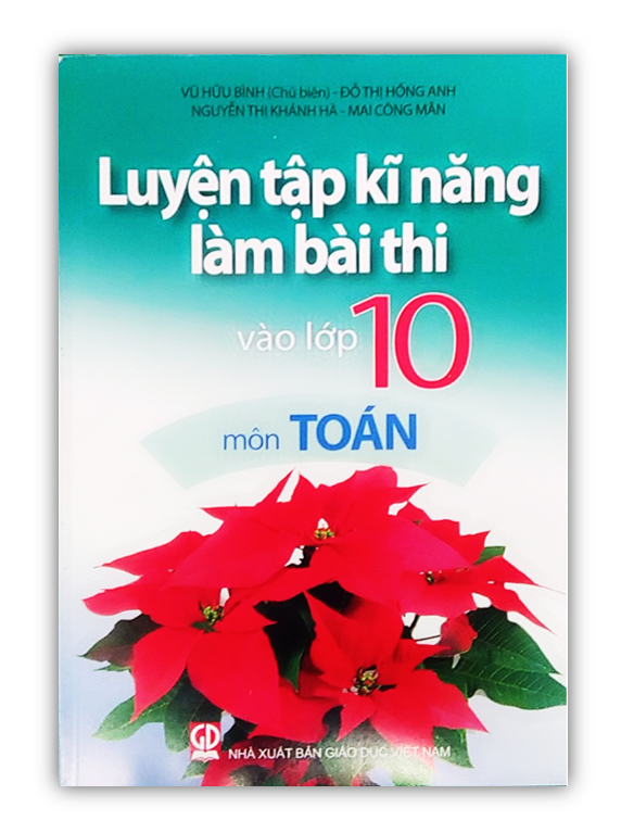 Sách Luyện Tập Kĩ Năng Làm Bài Thi Vào Lớp 10 Môn Toán