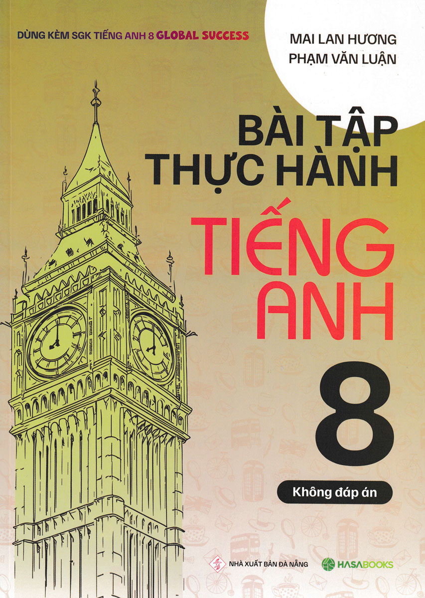 Bài Tập Thực Hành Tiếng Anh 8 (Dùng Kèm SGK Tiếng Anh 8 Global Success) (HASA)