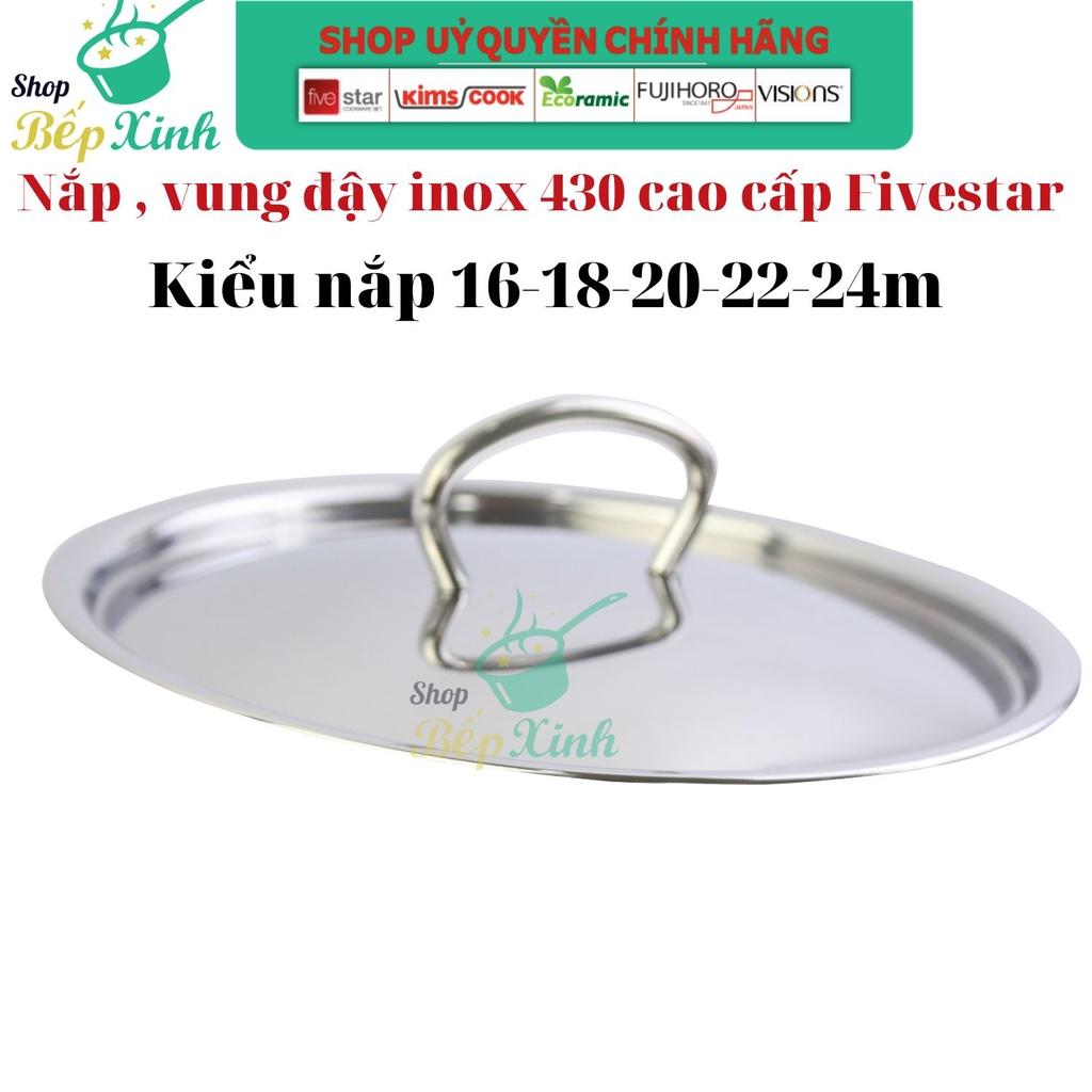 Nắp vung nồi inox 430 cao cấp FIVESTAR dùng đậy nồi và chảo 16/18/20/24/26/28/30/32 Cm