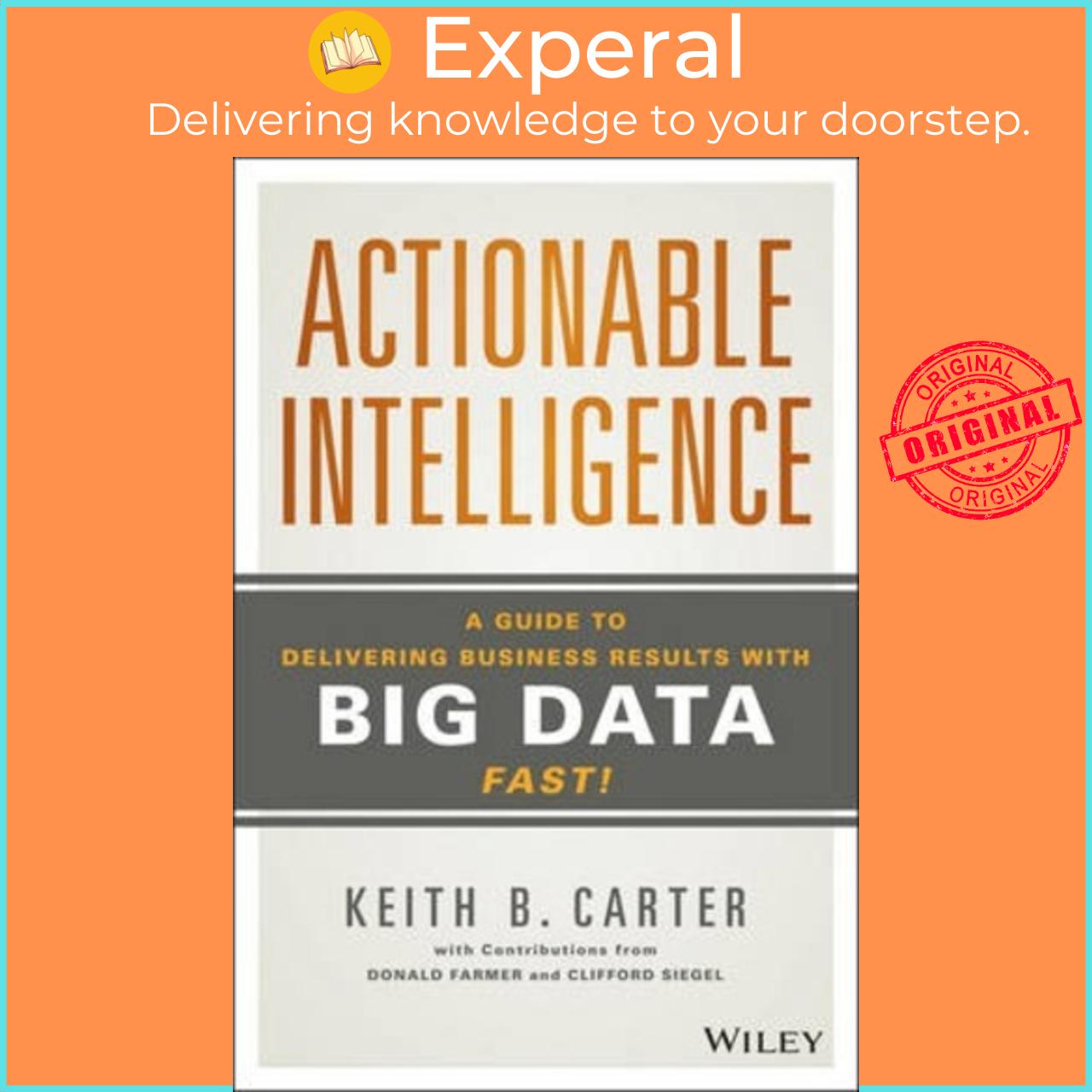 Sách - Actionable Intelligence : A Guide to Delivering Business Results with by Keith B. Carter