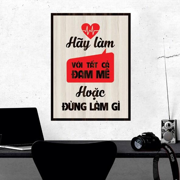 Tranh gỗ DECOR - SLOGAN tạo động lực, Truyền cảm hứng - Hãy làm với tất cả đam mê hoặc đừng làm gì