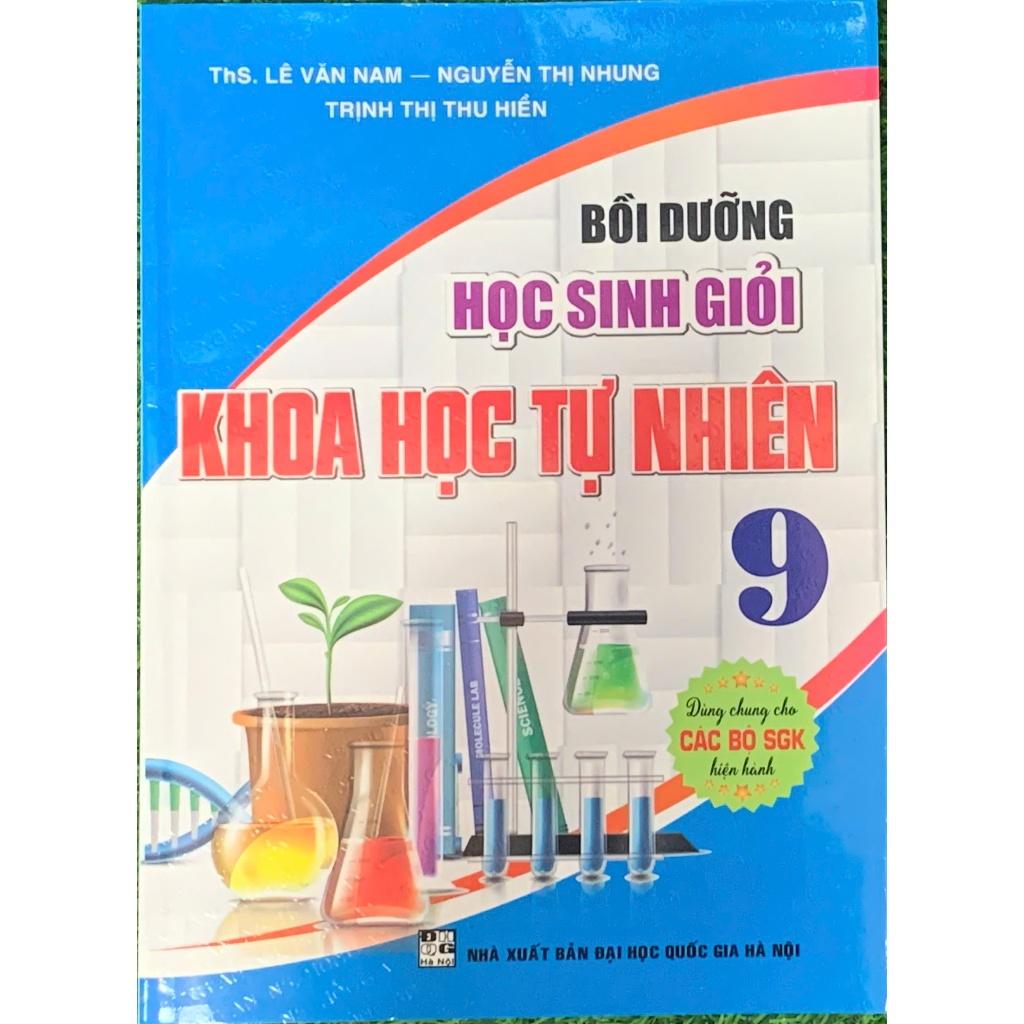 Bồi dưỡng học sinh giỏi Khoa Học Tự Nhiên 9 ( Dùng chung cho các bộ SGK hiện hành) (HA-MK)