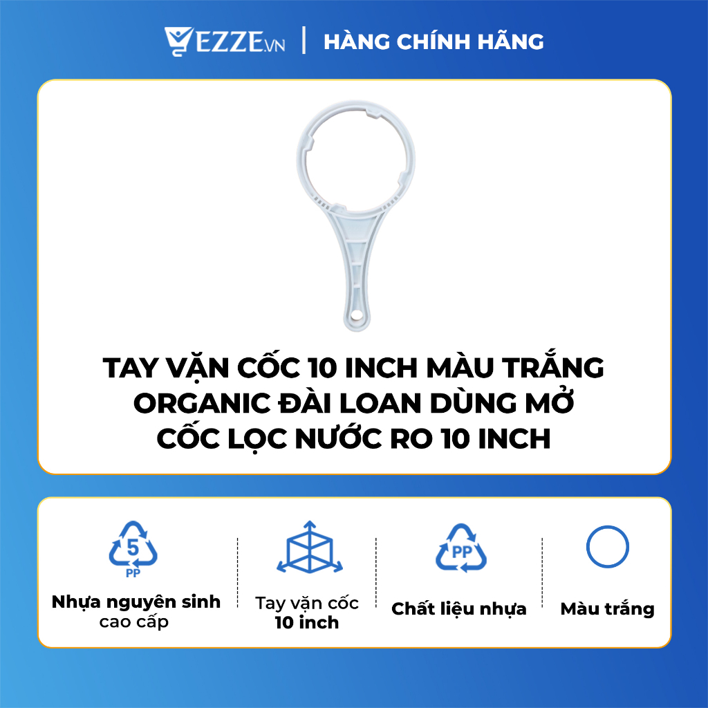 [ GIÁ SỐC ] Tay vặn cốc 10 inch màu trắng Organic Đài Loan dùng mở cốc lọc nước RO 10 inch - Hàng chính hãng