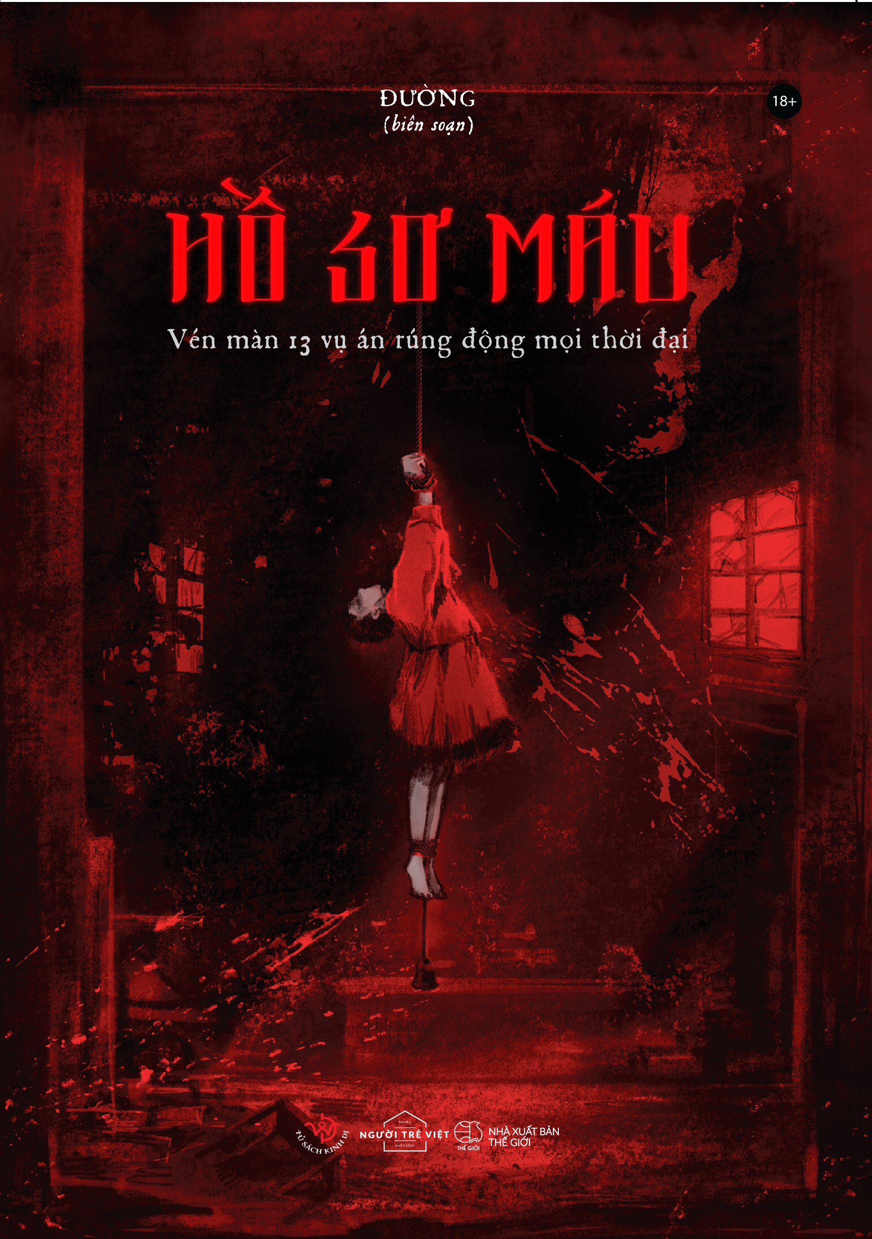 Hồ Sơ Máu- Vén Màn 13 Vụ Án Rúng Động Mọi Thời Đại