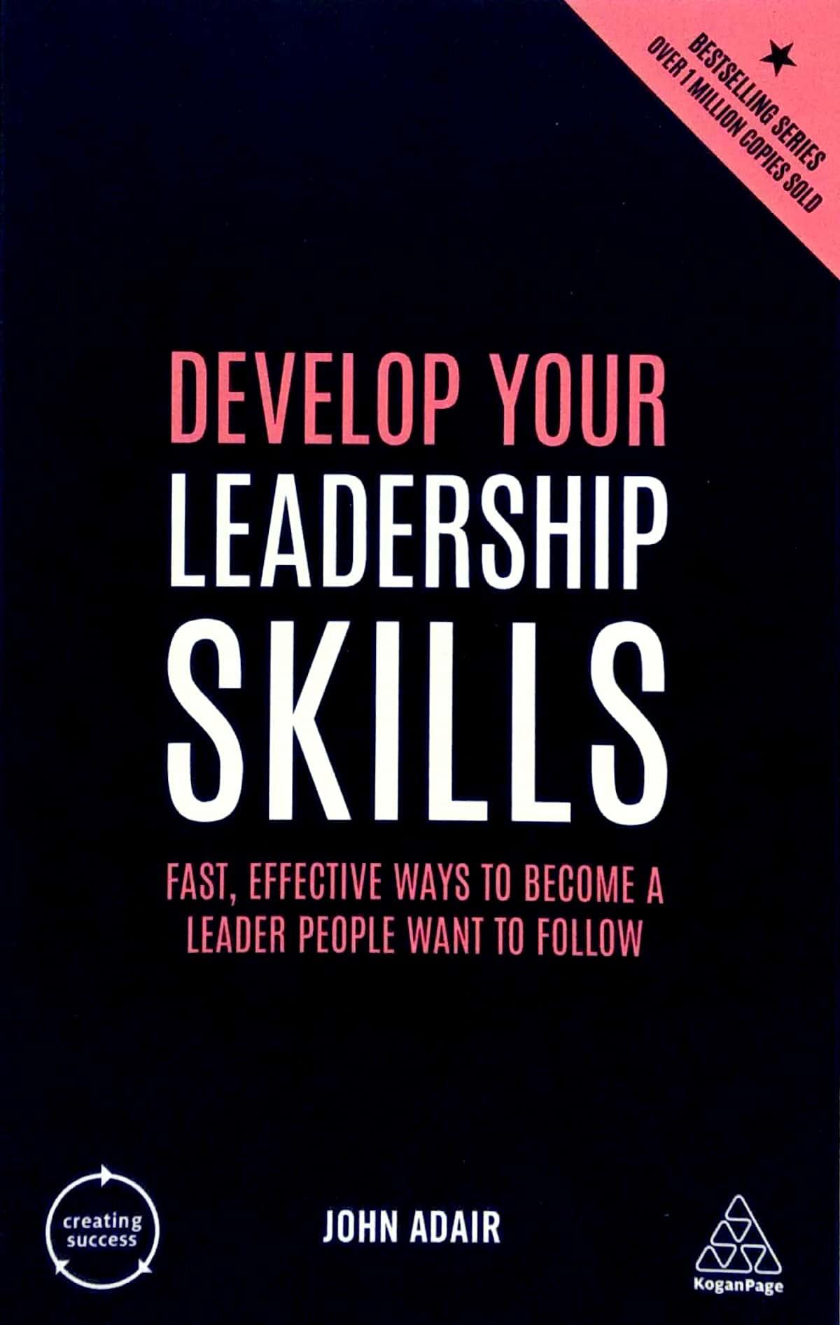 Develop Your Leadership Skills: Fast, Effective Ways to Become a Leader People Want to Follow