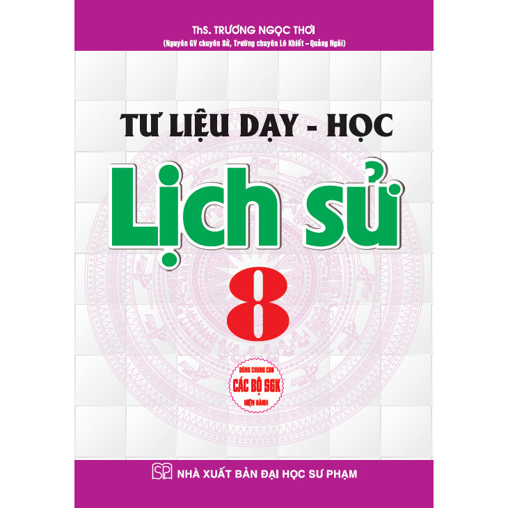 Tư Liệu Dạy - Học Lịch Sử 8 (Dùng Chung Cho Các Bộ SGK Hiện Hành)