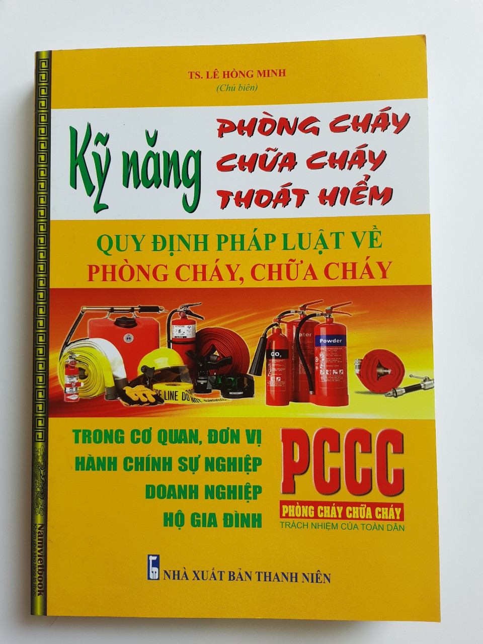 KỸ NĂNG PHÒNG CHÁY, CHỮA CHÁY, THOÁT HIỂM - QUY ĐỊNH PHÁP LUẬT VỀ PHÒNG CHÁY, CHỮA CHÁY TRONG CƠ QUAN, ĐƠN VỊ HÀNH CHÍNH SỰ NGHIỆP, DOANH NGHIỆP VÀ HỘ GIA ĐÌNH