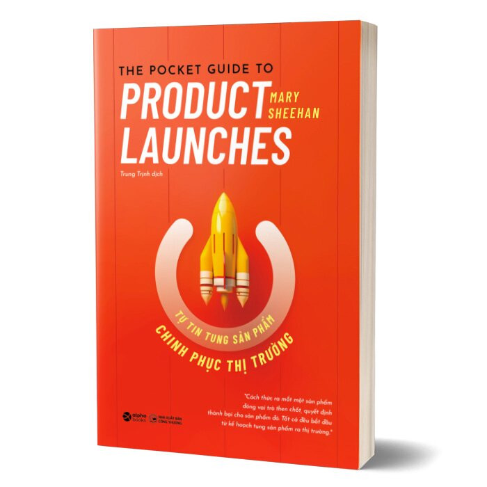 TỰ TIN TUNG SẢN PHẨM CHINH PHỤC THỊ TRƯỜNG (The Pocket Guide to Product Launches) - Mary Sheehan - Trung Trịnh dịch - (bìa mềm)