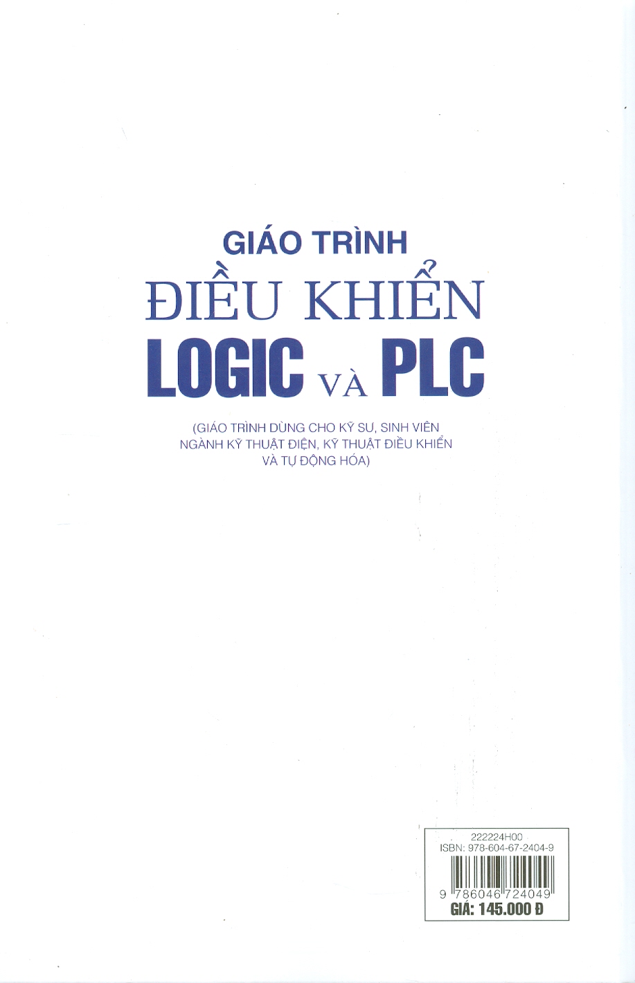 Giáo Trình ĐIỀU KHIỂN LOGIC VÀ PLC (Giáo Trình Dùng Cho Kỹ Sư, Sinh Viên Ngành Kỹ Thuật Điện, Kỹ Thuật Điều Khiển Và Tự Động Hóa)