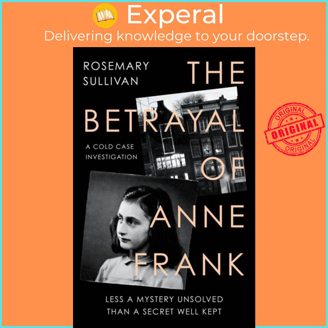 Sách - The Betrayal of Anne Frank - A Cold Case Investigation by Rosemary Sullivan (UK edition, hardcover)