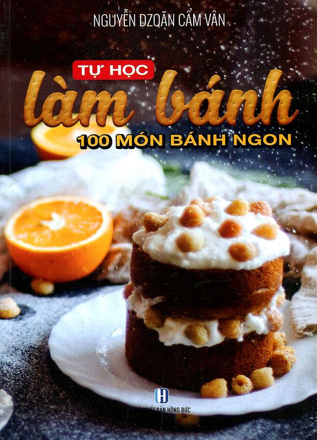 Tự Học Làm Bánh - 100 Món Bánh Ngon