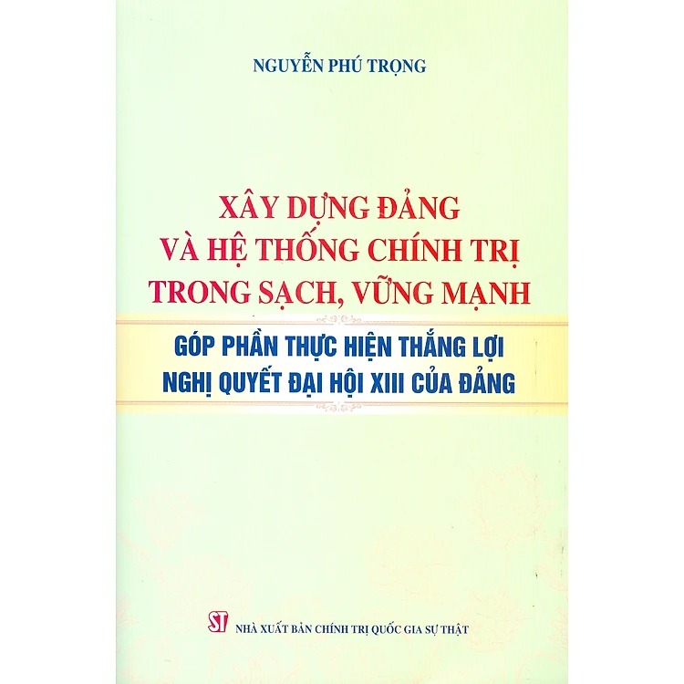 Xây dựng đảng và hệ thống chính trị trong sạch, vững mạnh góp phần thực hiện thắng lợi nghị quyết đại hội XIII