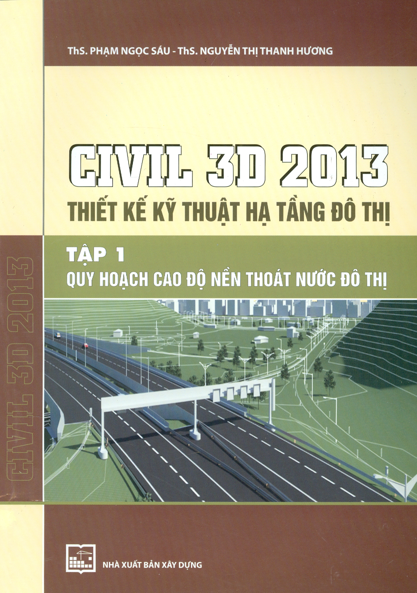 CIVIL 3D 2013 Thiết Kế Kỹ Thuật Hạ Tầng Đô Thị, Tập 1: Quy Hoạch Cao Độ Nền Thoát Nướ Đô Thị (Tái bản)