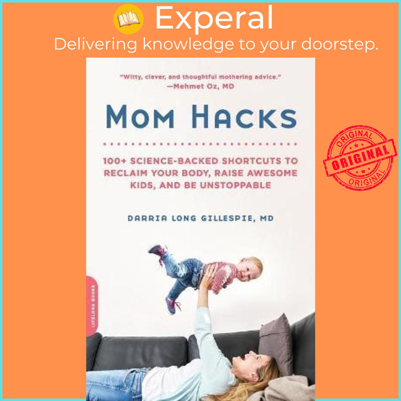 Sách - Mom Hacks  100 Ways to Raise a Healthy Baby--and be a Healt by Darria Long Gillespie,MD US edition, paperback