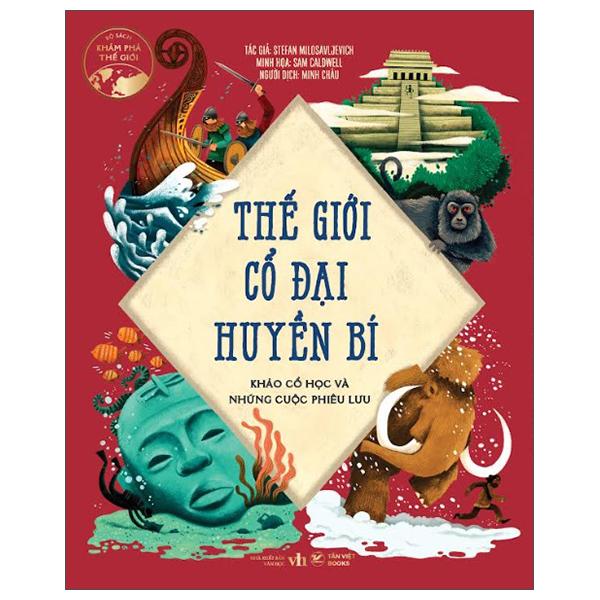 Sách - Thế Giới Cổ Đại Huyền Bí - Khảo Cổ Học Và Những Cuộc Phiêu Lưu