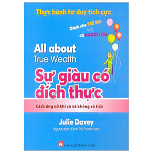 Thực Hành Tư Duy Tích Cực - Sự Giàu Có Đích Thực - Dành Cho Trẻ Em Và Cả Người Lớn (All About True Wealth)