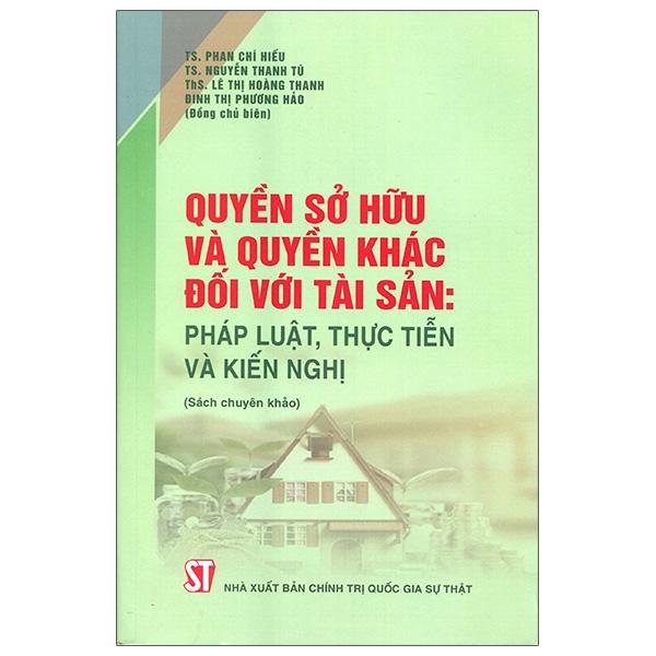 Quyền Sở Hữu Và Quyền Khác Đối Với Tài Sản: Pháp Luật, Thực Tiễn Và Kiến Nghị