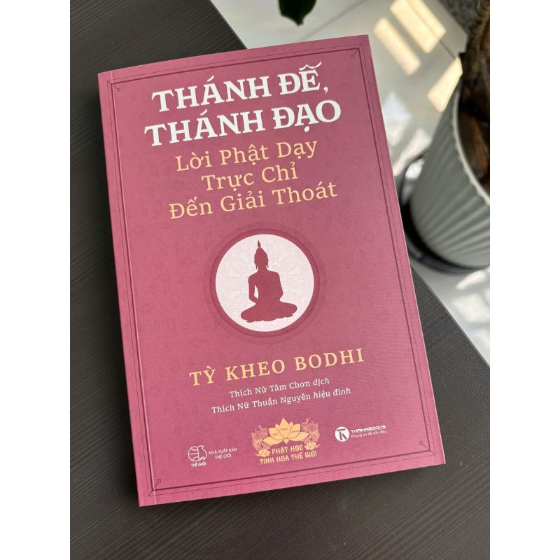 Thánh Đế, Thánh Đạo - Lời Phật Dạy Trực Chỉ Đến Giải Thoát