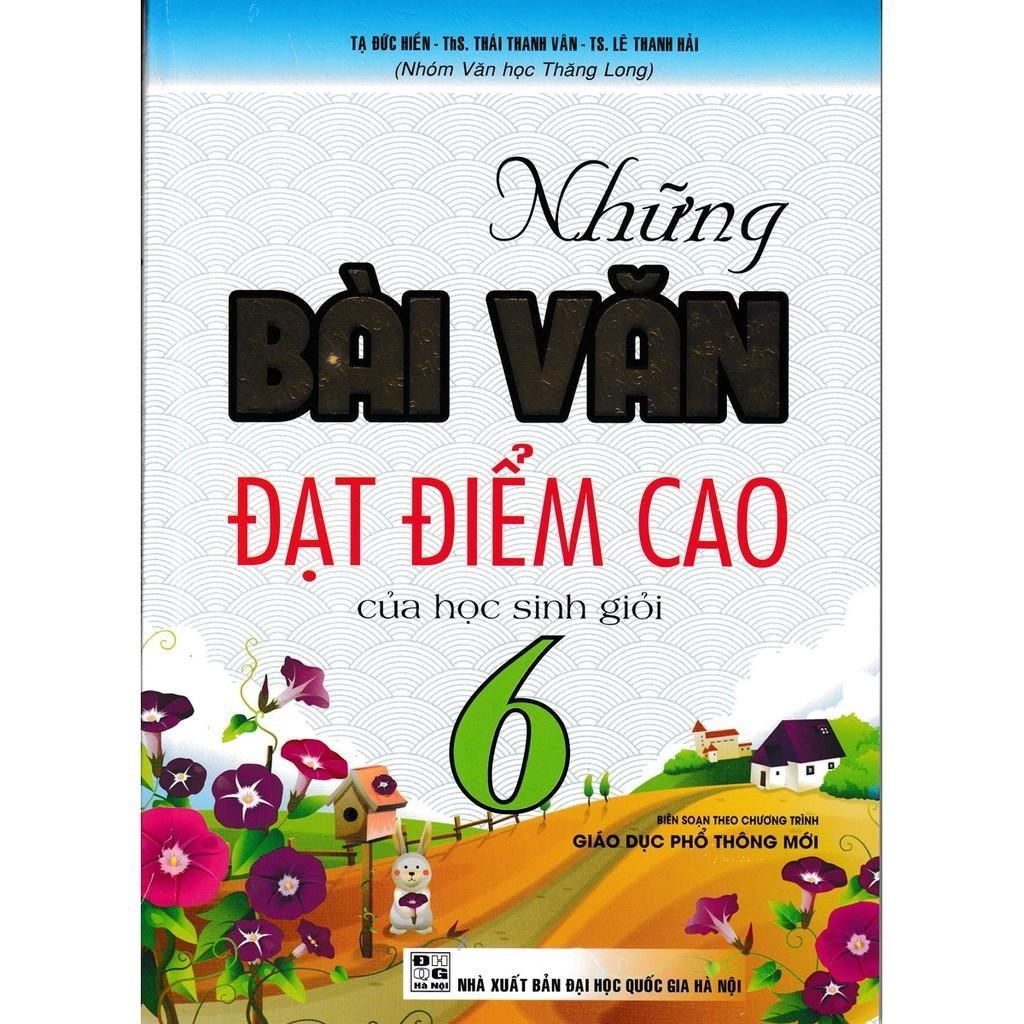 Sách - Những Bài Văn Đạt Điểm Cao Của Học Sinh Giỏi Lớp 6 - Biên Soạn Theo Chương Trình GDPT Mới - Hồng Ân
