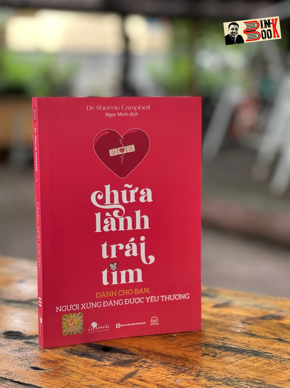 CHỮA LÀNH TRÁI TIM - Dành cho bạn, người xứng đáng được yêu thương - Dr. Sherrie Campbell- Ngọc Minh dịch- Bizbooks- NXB Hồng Đức