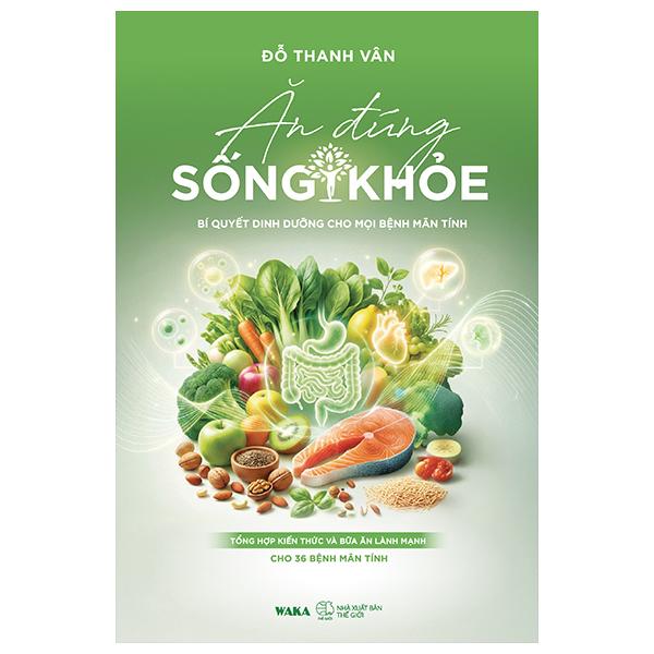Sách - Ăn Đúng - Sống Khỏe - Bí Quyết Dinh Dưỡng Cho Mọi Bệnh Mãn Tính