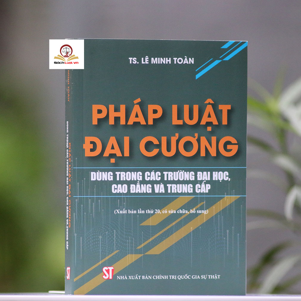 Pháp luật đại cương dùng trong các trường ĐH, CĐ và trung cấp, xuất bản lần 19, sửa đổi, bổ sung