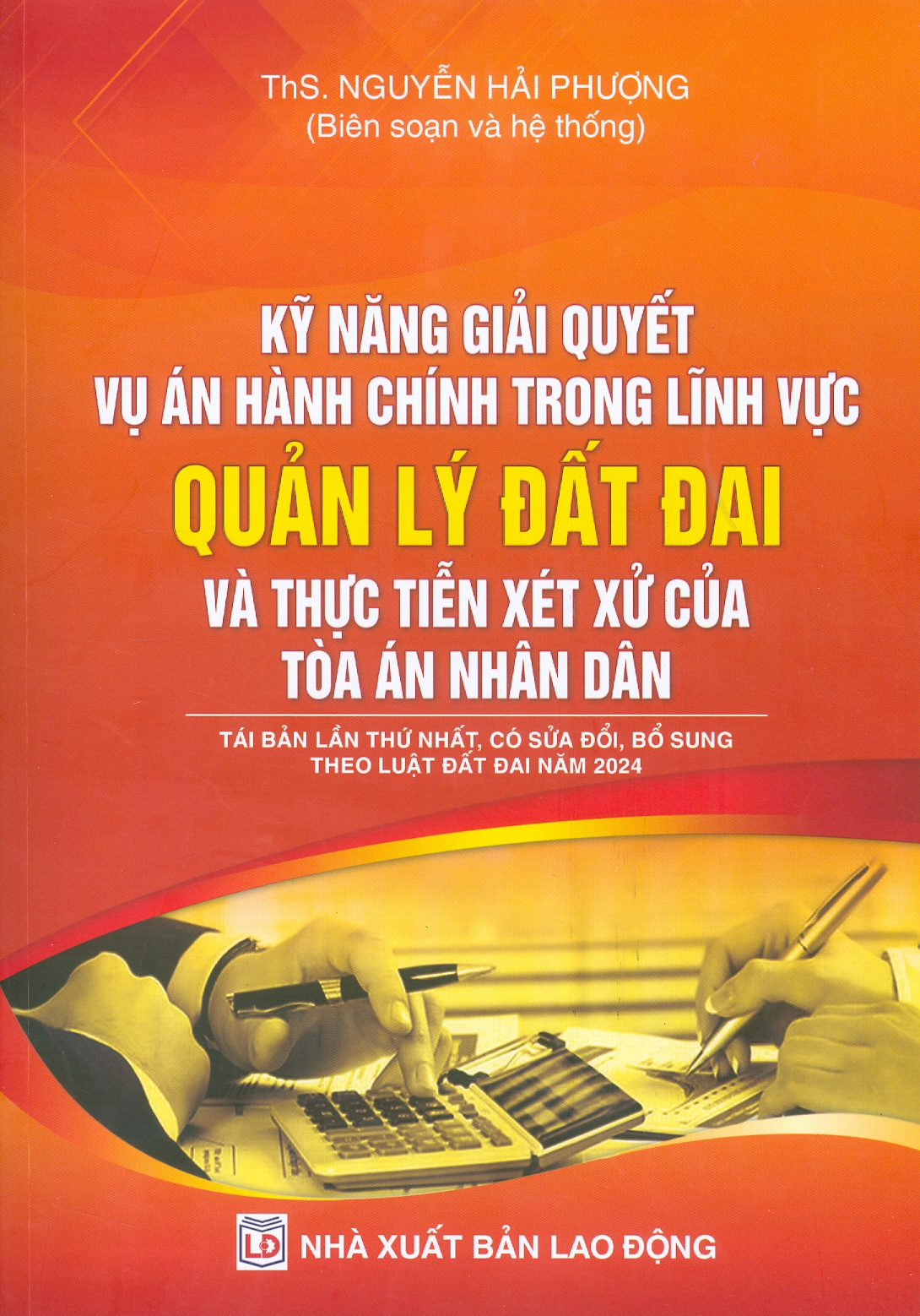 Kỹ Năng Giải Quyết Vụ Án Hành Chính Trong Lĩnh Vực Quản Lý Đất Đai Và Thực Tiễn Xét Xử Của Toà Án Nhân Dân - Tái Bản Lần Thứ Nhất, Có Sửa Đổi, Bổ Sung Theo Luật Đất Đai Năm 2024